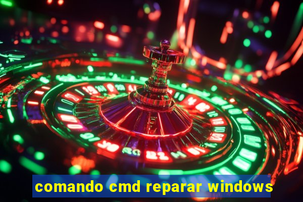 comando cmd reparar windows